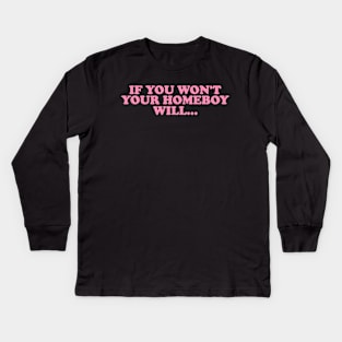 If You Won't Your Homeboy Will y2k Kids Long Sleeve T-Shirt